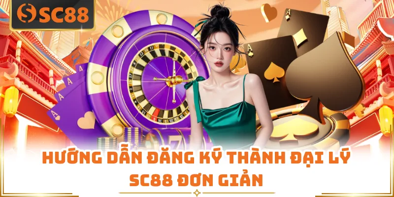 Hướng dẫn đăng ký thành đại lý SC88 đơn giản