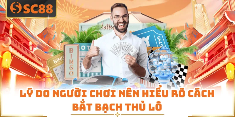 Lý do người chơi nên hiểu rõ cách bắt bạch thủ lô